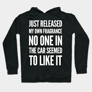 Just Released My Own Fragrance No One In The Car Seemed To Like It Hoodie